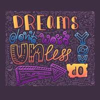 dreams don't work unless you do doodle and lettering design for apparal vector