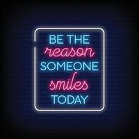 be the reason someone smiles today Neon Signs Style Text Vector