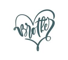 Vector Hand drawn lettering calligraphy text Brother on white background with heart frame. Boy t-shirt, greeting card design. illustration