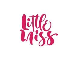 Little miss vector calligraphy lettering text. Hand drawn modern and brush pen lettering isolated on white background. Design greeting cards, invitations, print, t-shirts, home decor