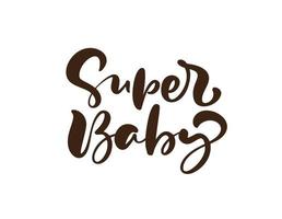 Super Baby vector handwritten calligraphy lettering text. Hand drawn lettering quote. illustration for greting card, t shirt, banner and poster