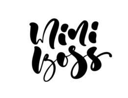 Mini boss vector calligraphy lettering text. Hand drawn kids modern quote and brush pen lettering isolated on white.