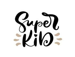 Super Kid vector calligraphy lettering text. Hand drawn kids modern quote and brush pen lettering isolated on white. Children design greeting cards, invitation print, baby t-shirt.