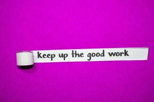 Keep up the good work text, Inspiration, Motivation and business concept on purple torn paper photo