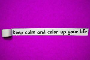 Keep calm and color up your life text, Inspiration, Motivation and business concept on purple torn paper photo