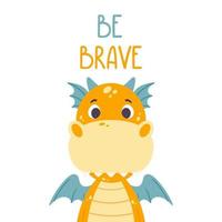 Poster with cute orange dragon and hand drawn lettering quote - be brave. Nursery print for kid posters. Vector illustration on white background.