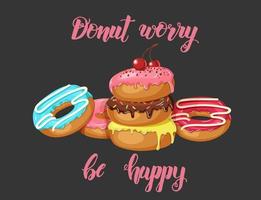 Poster with Hand made inspirational and motivational quote Donut worry be happy and donuts on black. Vector illustration.