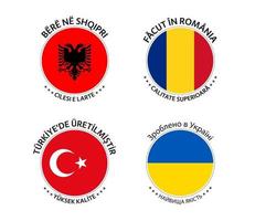 Set of four Albanian, Romanian, Turkish and Ukrainian stickers. Made in Albania, Made in Romania, Made in Turkey and Made in Ukraine. Simple icons with flags isolated on a white background vector