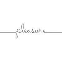 Continuous one line drawing of a pleasure word. Handwritten lettering concept isolated on white background. vector