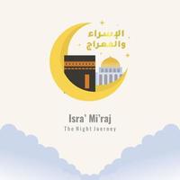 Al-Isra' wal Mi'raj islamic arabic calligraphy. Greeting cards design with mosque, ka'bah and crescent moon gold colored. The history of the Muslims about Mohammad prohet in the night journey vector