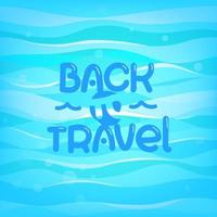 Abstract blue waves with lettering inscription. Back to travel vector