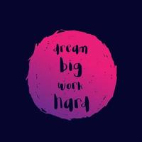 Motivation quote, Dream big, work hard, inspirational poster, vector art