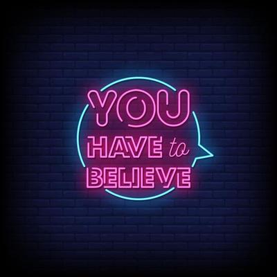 You Have To Believe Neon Signs Style Text Vector