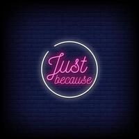 Just Because Neon Signs Style Text Vector