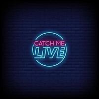 Catch Me Live Neon Signs Vector