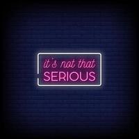 it is not that serious Neon Signs Style Text Vector