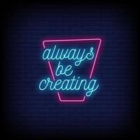 Always Be Creating Neon Signs Style Text Vector