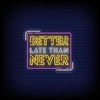 Better Late Than Never Neon Signs Style Text Vector