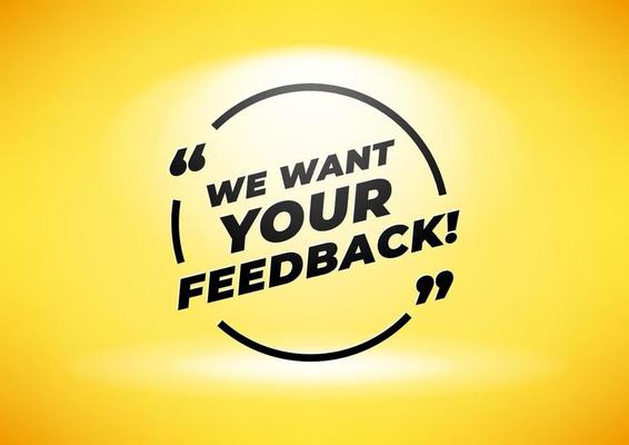 We want your feedback quote in black frame with quotation marks and yellow background.