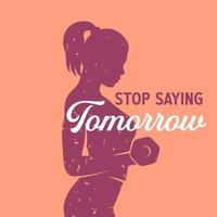 Stop saying tomorrow, fitness girl training, poster design for gym, print with motivational text vector