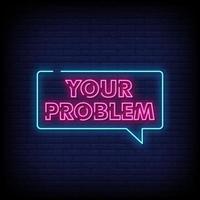 Your Problem Neon Signs Style Text Vector