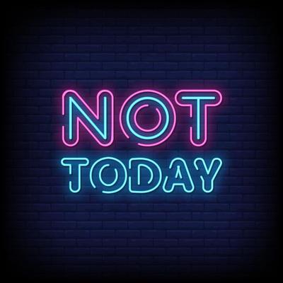 Not Today Neon Signs Style Text Vector