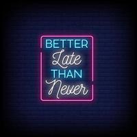 Better Late Than Never Neon Signs Style Text Vector