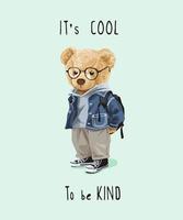 cool and kind slogan with bear toy in cute costume illustration vector