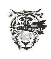 believe in your power on black and white tiger face ripped off illustration