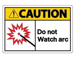 Caution Do Not Watch Arc Symbol Sign on white background vector