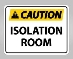 Caution Isolation room Sign Isolate On White Background,Vector Illustration EPS.10 vector