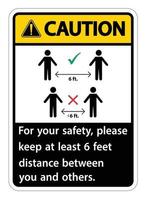 Caution Keep 6 Feet Distance,For your safety,please keep at least 6 feet distance between you and others. vector