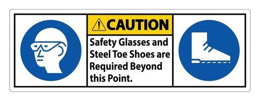 señal de precaución, se requieren gafas de seguridad y zapatos con punta de acero más allá de este punto