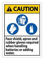 Caution Sign Face Shield, Apron And Rubber Gloves Required When Handling Batteries or Adding Water With PPE Symbols vector