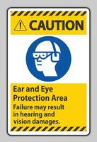 Caution Sign Ear And Eye Protection Area, Failure May Result In Hearing And Vision Damages vector