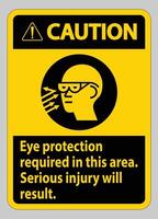 Caution Sign Eye Protection Required In This Area, Serious Injury Will Result vector