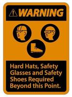 Warning Sign Hard Hats Safety Glasses And Safety Shoes Required Beyond This Point With PPE Symbol vector