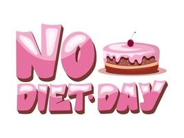 Lettering no diet day. Bright concept with letters and cake. Vector illustration