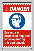 Danger Sign Eye And Ear Protection Required When Operating This Equipment vector