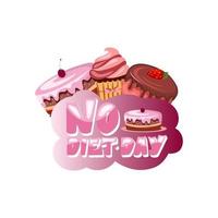 No diet day lettering. Cartoon style concept with sweet desserts - cake and cupcake. Vector illustration