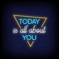 Today is all about you Neon Signs Style Text Vector