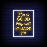 Be So Good They Can't Ignore You Neon Signs Style Text Vector