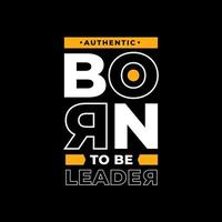 Born to be leader modern quotes t shirt design vector