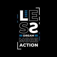 Less dream more action modern quotes t shirt design vector