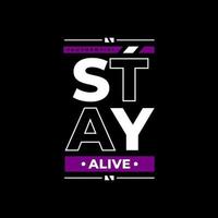 Stay alive modern quotes t shirt design vector