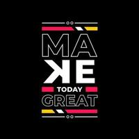 Make today great modern quotes t shirt design vector