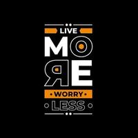 Live more worry less modern quotes t shirt design vector