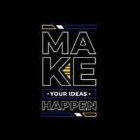 Make your ideas happen modern quotes t shirt design vector