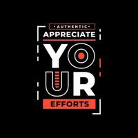 Appreciate your efforts modern quotes t shirt design vector