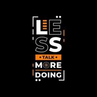 Less talk more doing modern quotes t shirt design vector